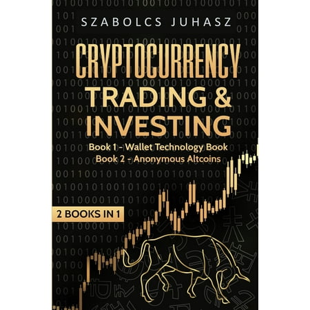 2 Books in 1: Cryptocurrency Trading & Investing: Wallet Technology Book, Anonymous Altcoins