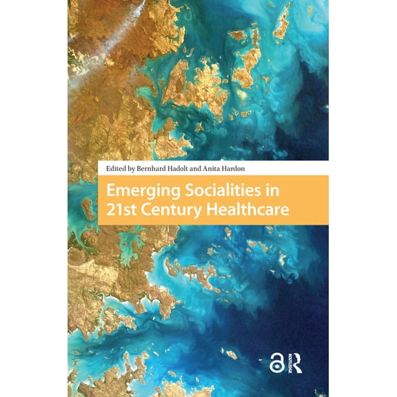 Emerging Socialities in 21st Century Healthcare, (Hardcover)