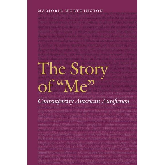 Frontiers of Narrative The Story of Me: Contemporary American Autofiction, (Hardcover)