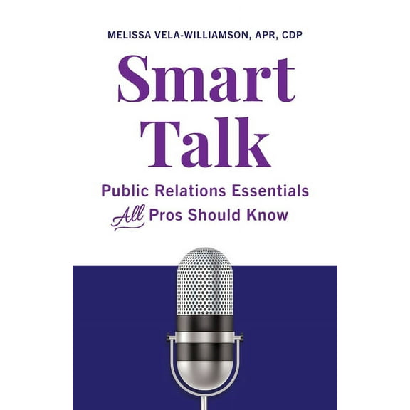 Smart Talk: Public Relations Essentials All Pros Should Know, (Paperback)