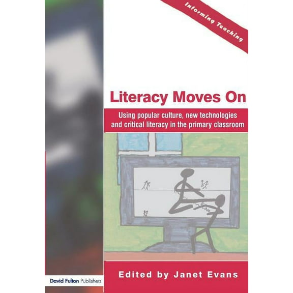 Informing Teaching Literacy Moves on: Using Popular Culture, New Technologies and Critical Literacy in the Primary Classroom, (Paperback)