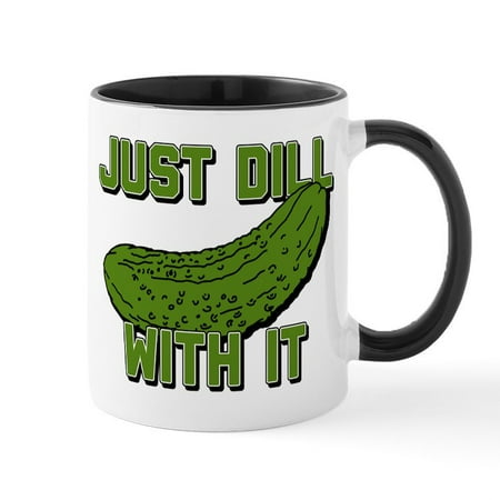 

CafePress - Just Dill With It - 11 oz Ceramic Mug - Novelty Coffee Tea Cup