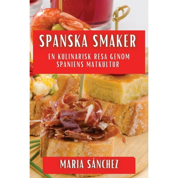 Spanska Smaker: En Kulinarisk Resa genom Spaniens Matkultur, (Paperback)