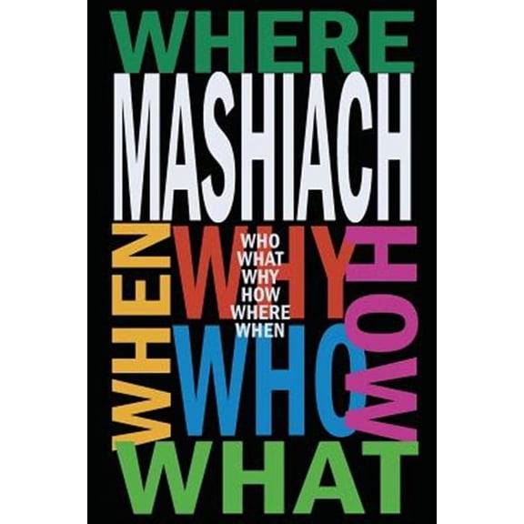 Mashiach: Who? What? Why? How? Where? When? (Paperback)