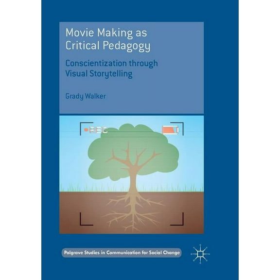 Palgrave Studies in Communication for So Movie Making as Critical Pedagogy: Conscientization Through Visual Storytelling, (Paperback)
