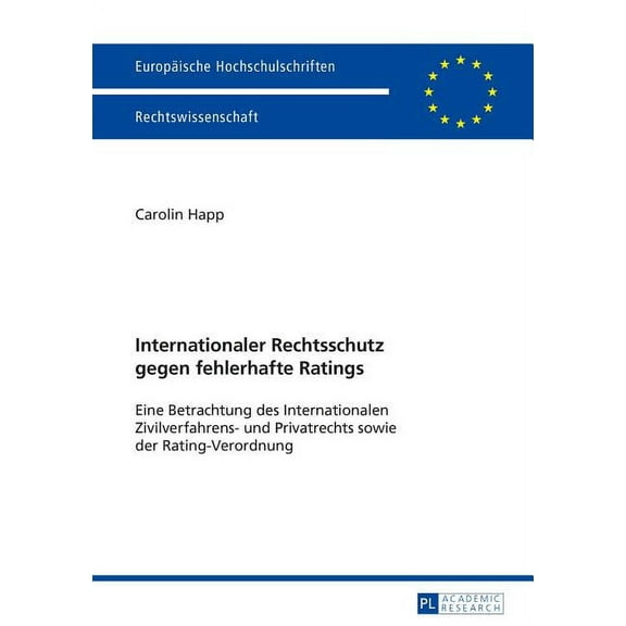 Europäische Hochschulschriften Recht: Internationaler Rechtsschutz gegen fehlerhafte Ratings: Eine Betrachtung des Internationalen Zivilverfahrens- und Privatrechts sowie der Rating-Verordnung (Paperb