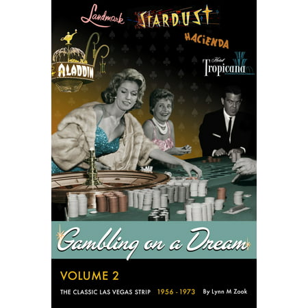Gambling on a Dream: The Classic Las Vegas Strip 1956-1973 -
