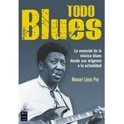 Msica: Todo blues : Lo esencial de la msica blues desde sus orgenes a la actualidad (Paperback)