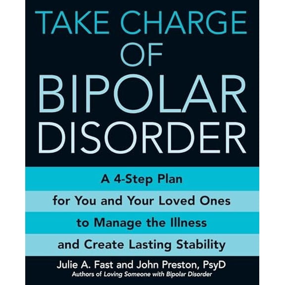 Pre-Owned Take Charge of Bipolar Disorder: A 4-Step Plan for You and Your Loved Ones to Manage the Illness and Create Lasting Stability (Paperback) 0446697613 9780446697613