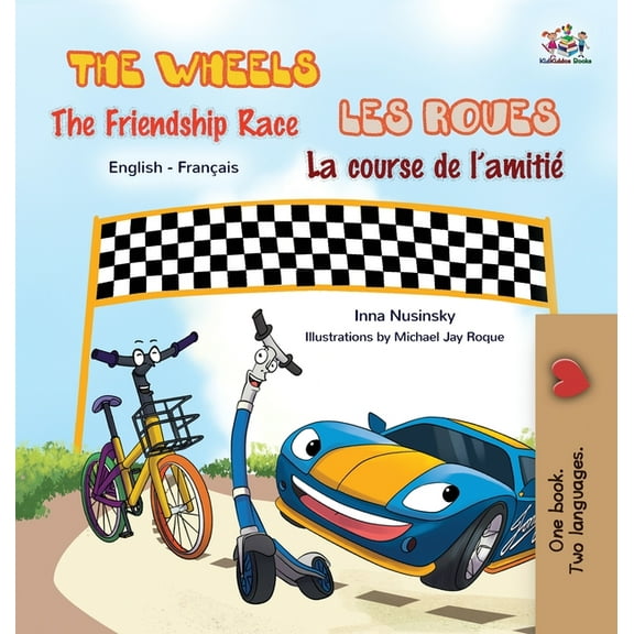English French Bilingual Collection The Wheels - The Friendship Race Les Roues- La course de l'amitié: English French Bilingual Book, (Hardcover)