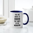 thumbnail image 4 of CafePress - You Are About To Exceed The Limits Of My Medicatio - 11 oz Ceramic Mug - Novelty Coffee Tea Cup, 4 of 4