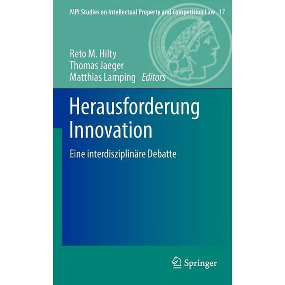 Mpi Studies on Intellectual Property and Herausforderung Innovation: Eine InterdisziplinÃ¤re Debatte, Book 17, (Hardcover)