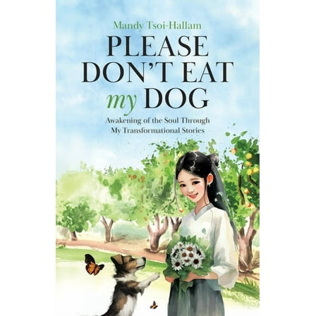 Please Don't Eat My Dog: Awakening of the Soul Through My Transformational Stories, (Paperback)