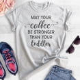 thumbnail image 2 of May Your Coffee By Stronger Than Your Toddler T-shirt, Unisex Women's Shirt, Cute Mom Shirt, Mama Shirt, Heather Ash, Large, 2 of 6