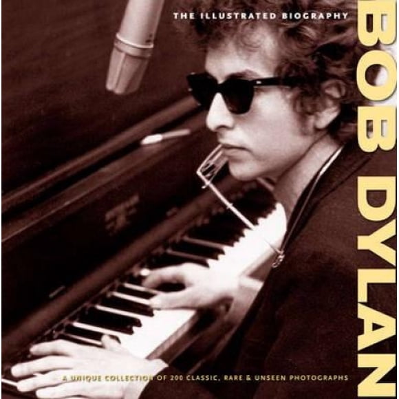 "Bob Dylan": The Illustrated Biography (Collector's Editions)