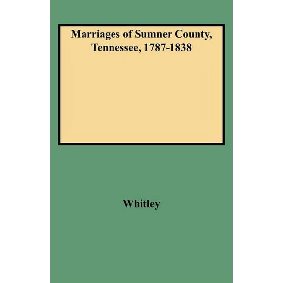Marriages of Sumner County, Tennessee, 1787-1838 (Paperback)