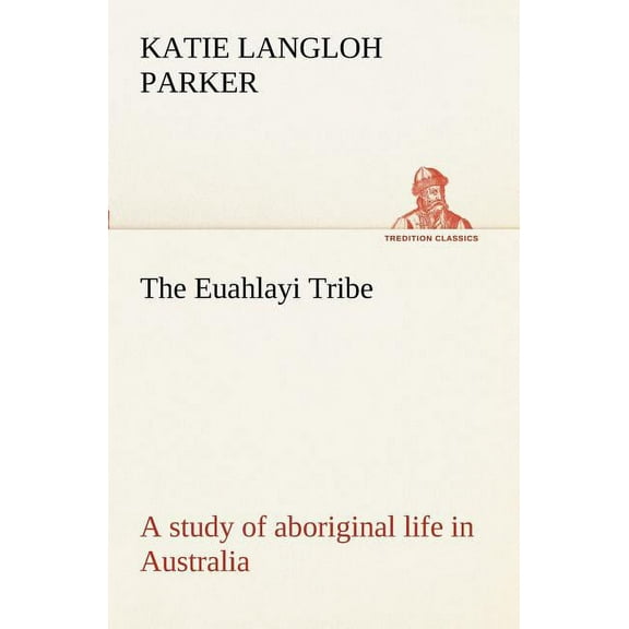 The Euahlayi Tribe; a study of aboriginal life in Australia - Paperback