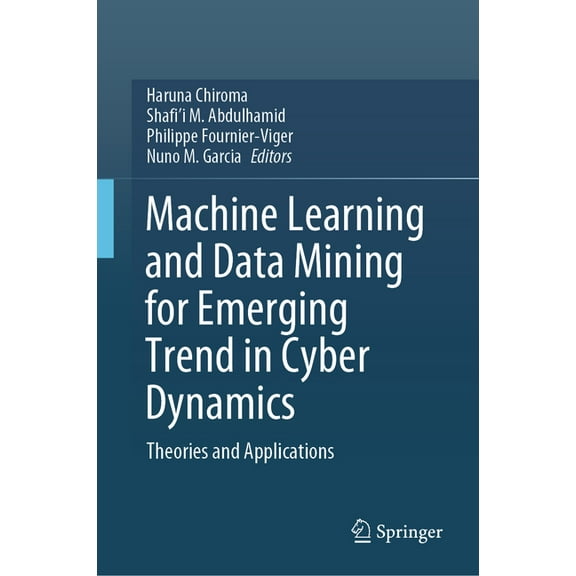 Machine Learning and Data Mining for Emerging Trend in Cyber Dynamics: Theories and Applications, (Hardcover)