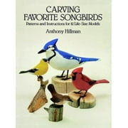 Carving Favorite Songbirds: Patterns and Instructions for 12 Life-Size Models [Paperback - Used]