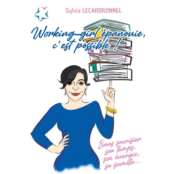 Working-girl épanouie, c'est possible !: Sans sacrifier son temps, son énergie, sa famille..., (Paperback)
