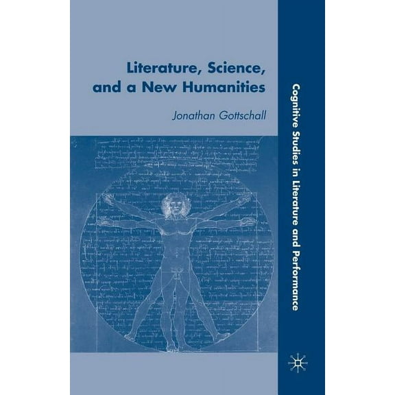 Cognitive Studies in Literature and Perf Literature, Science, and a New Humanities, (Paperback)