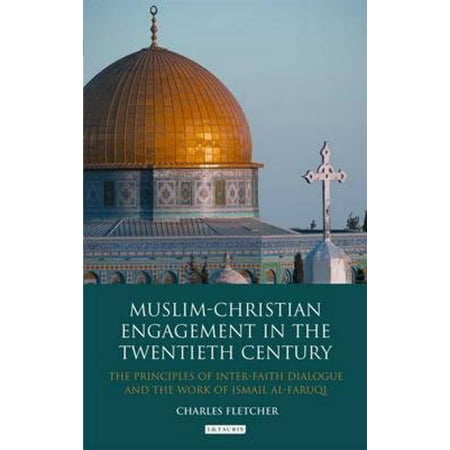 principles interfaith twentieth muslim dialogue faruqi engagement christian century al work