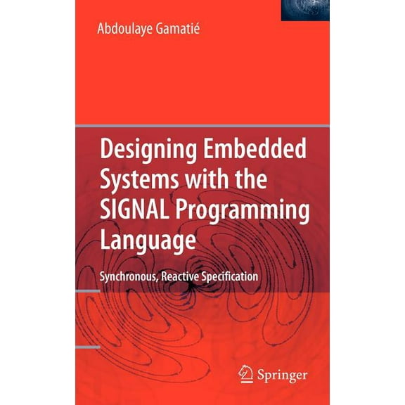 Designing Embedded Systems with the SIGNAL Programming Language: Synchronous, Reactive Specification, (Hardcover)
