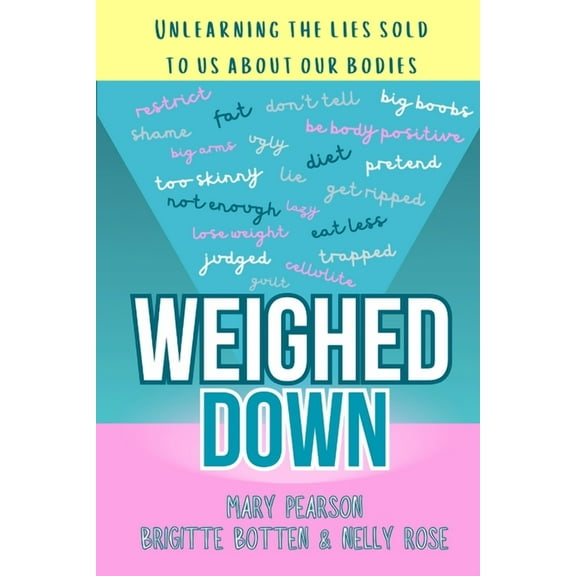 Weighed Down: Unlearning the list sold to us about our bodies, (Paperback)