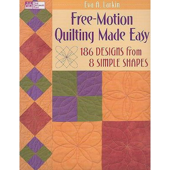 Pre-Owned Free-Motion Quilting Made Easy: 186 Designs from 8 Simple Shapes (Paperback) 1564778827 9781564778826