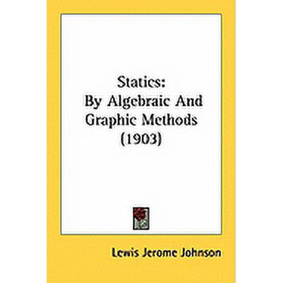 Statics : By Algebraic And Graphic Methods (1903) (Paperback)