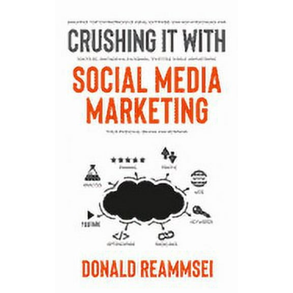 Crushing It with Social Media Marketing: Discover Top Entrepreneur Viral Network and SEO Strategies for YouTube, Instagram, Facebook, Twitter While Advertising Your Personal Brand and Business (Paperb