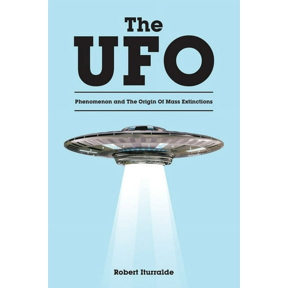 The UFO Phenomenon and The Origin Of Mass Extinctions (Paperback)