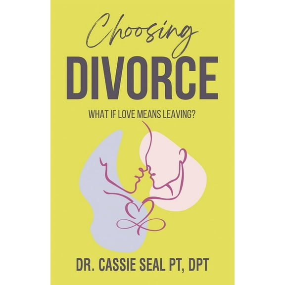Choosing Divorce: What If Love Means Leaving?, (Paperback)
