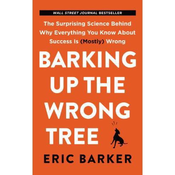 Pre-Owned Barking Up the Wrong Tree: The Surprising Science Behind Why Everything You Know About Success Is (Mostly) Wrong (Unknown) 006287263X 9780062872630