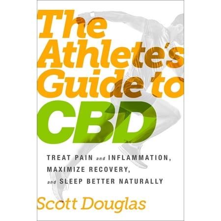 The Athlete's Guide to CBD : Treat Pain and Inflammation, Maximize Recovery, and Sleep Better (Best Way To Treat Inflammation)