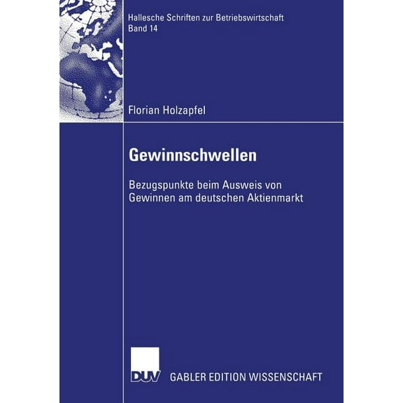 Hallesche Schriften Zur Betriebswirtscha Gewinnschwellen: Bezugspunkte Beim Ausweis Von Gewinnen Am Deutschen Aktienmarkt, Book 14, (Paperback)