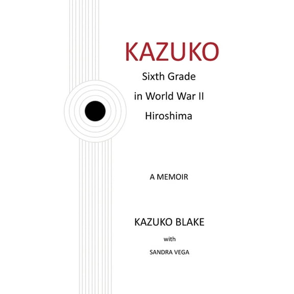 Kazuko: Sixth Grade in World War II Hiroshima, (Paperback)