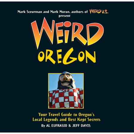 Weird Oregon : Your Travel Guide to Oregon's Local Legends and Best Kept (Best Time To Go Crabbing In Oregon)