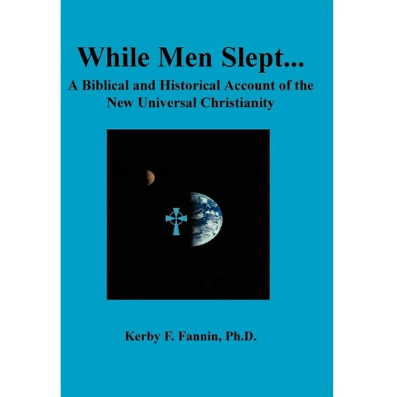 While Men Slept...A Biblical and Historical Account of the New Universal Christianity (Hardcover)