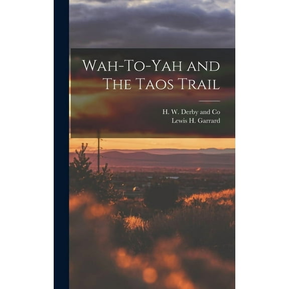 Wah-To-Yah and The Taos Trail, (Hardcover)