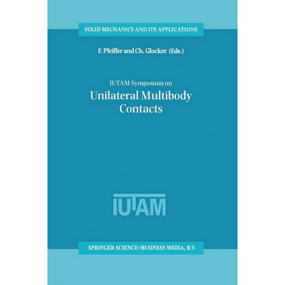 Solid Mechanics and Its Applications Iutam Symposium on Unilateral Multibody Contacts: Proceedings of the Iutam Symposium Held in Munich, Germany, August 3-7, Book 72, (Paperback)