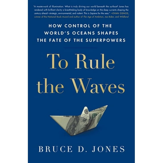 Pre-Owned To Rule the Waves: How Control of the World's Oceans Shapes the Fate of the Superpowers (Hardcover) 1982127252 9781982127251