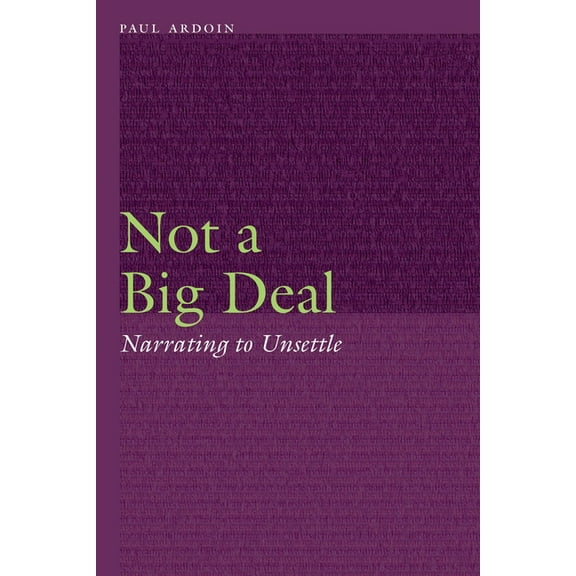 Frontiers of Narrative Not a Big Deal: Narrating to Unsettle, (Hardcover)