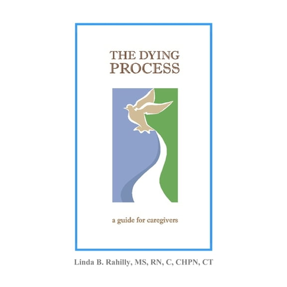 The Dying Process: a guide for caregivers (Paperback) by Linda B Rahilly