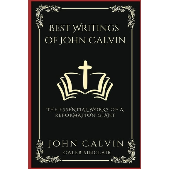 Best Writings of John Calvin: The Essential Works of a Reformation Giant (Grapevine Press), (Paperback)