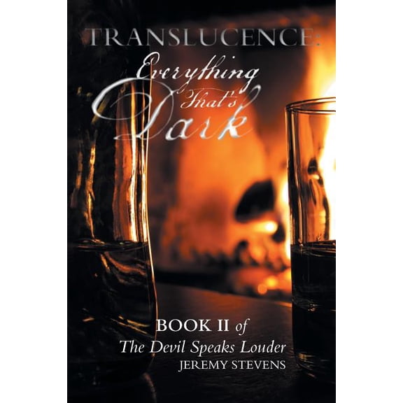 Translucence Everything That?s Dark : Book Two of the Devil Speaks Louder