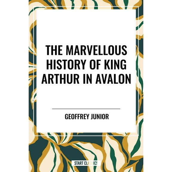 Marvellous History of King Arthur in Avalon, (Hardcover)