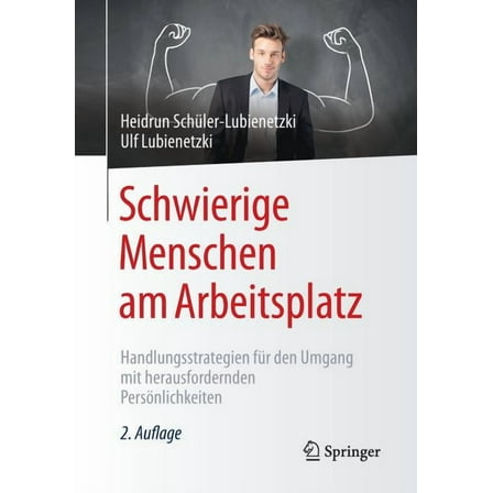 Schwierige Menschen Am Arbeitsplatz: Handlungsstrategien FÃ¼r Den Umgang Mit Herausfordernden PersÃ¶nlichkeiten, (Paperback)