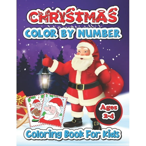 Christmas color by number coloring book for kids ages 2-4: Fun Children's Christmas Gift or Present for Kids (Paperback)