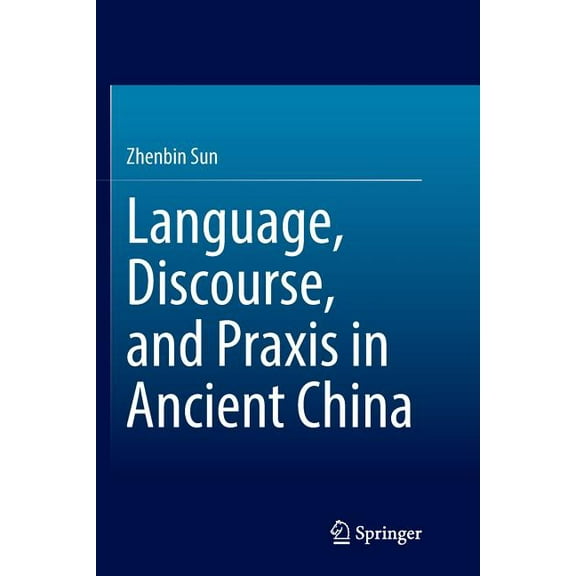 Language, Discourse, and PRAXIS in Ancient China, (Paperback)